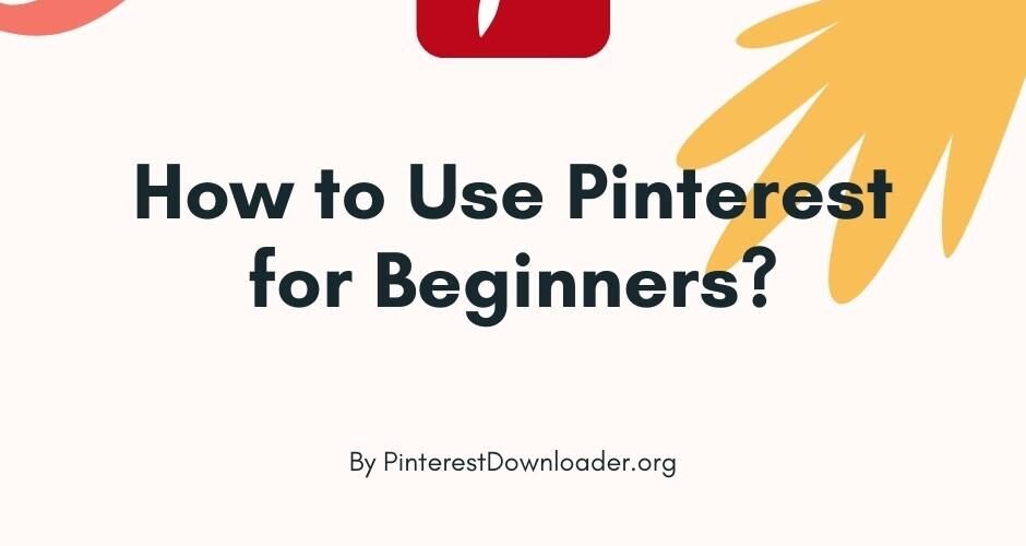How to Use Pinterest for Beginners?