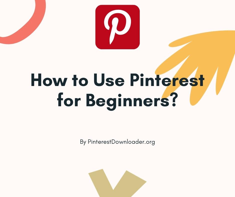 How to Use Pinterest for Beginners? – Blog of Steptodown