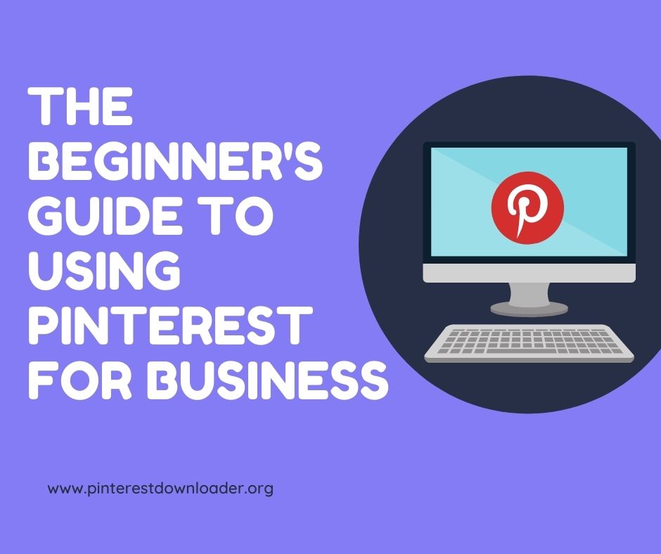 The Beginner’s Guide To Using Pinterest For Business – Blog Of Steptodown